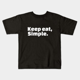 Keep eat, Simple. Kids T-Shirt